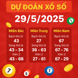 DỰ ĐOÁN XỔ SỐ NGÀY 29/5/2025 – CẦU CHUẨN CHỐT SỐ VÀNG