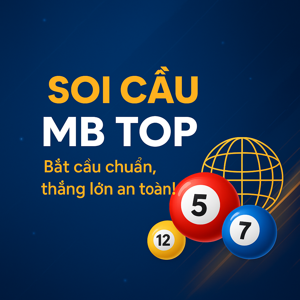 Soi Cầu MB TOP – Chuyên Trang Dự Đoán Xổ Số Miền Bắc Uy Tín Nhất Hiện Nay