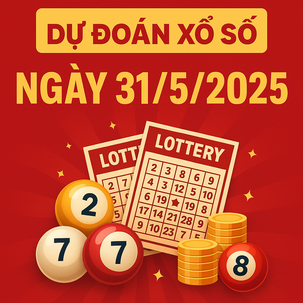 Dự Đoán Xổ Số Ngày 31/5/2025 – Gợi Ý Con Số May Mắn 3 Miền