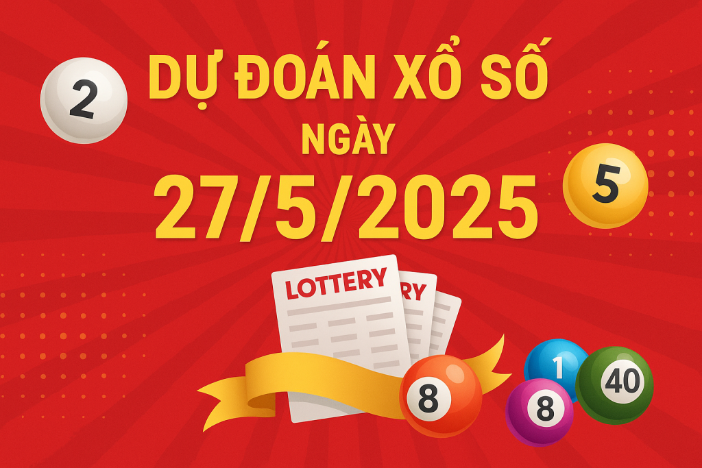 Dự Đoán Xổ Số Ngày 27/5/2025 – Cầu Vàng 3 Miền Chuẩn Xác