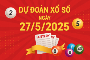 Dự Đoán Xổ Số Ngày 27/5/2025 – Cầu Vàng 3 Miền Chuẩn Xác