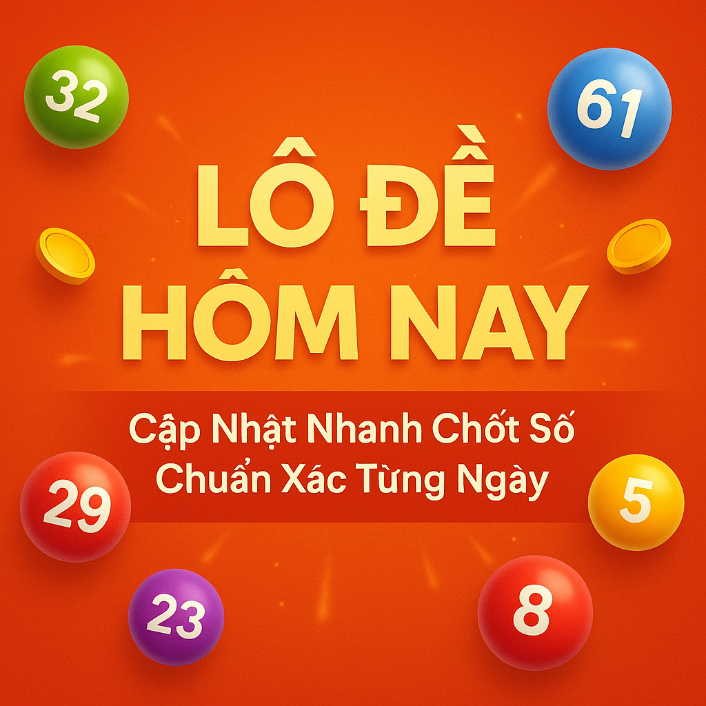 Lô Đề Hôm Nay – Cập Nhật Nhanh Chốt Số Chuẩn Xác Từng Ngày