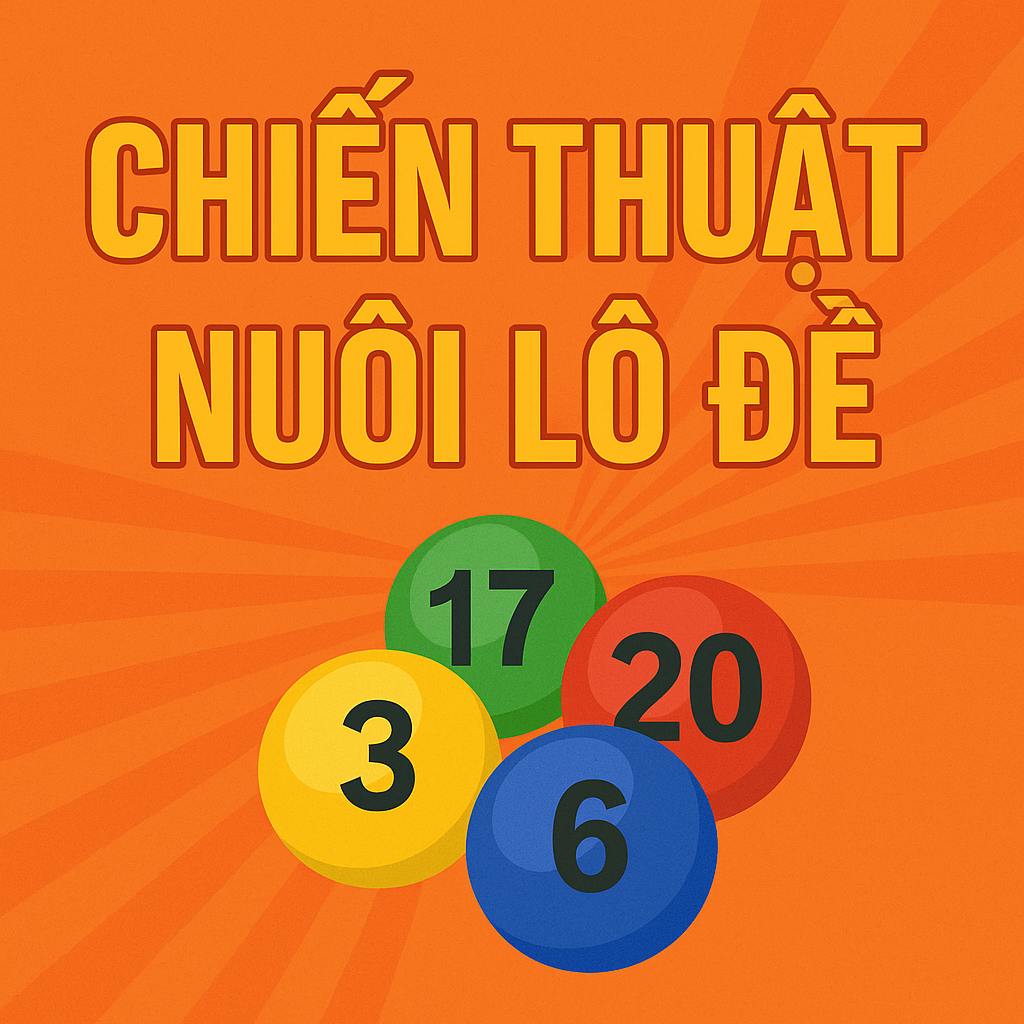 Nuôi Lô Đề Là Gì? Cách Nuôi Số Hiệu Quả Cho Người Mới