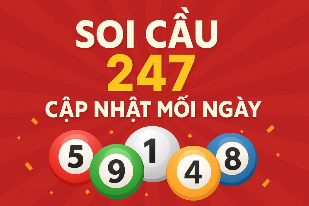 Soi Cầu 247 – Chốt Số Đẹp Mỗi Ngày, Cầu Chuẩn Từng Giờ