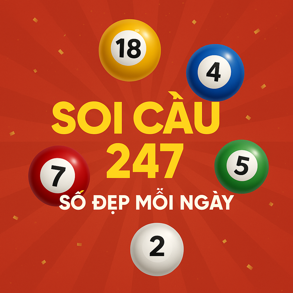 Soi Cầu 247 – Nơi Cung Cấp Số Đẹp Uy Tín Mỗi Ngày