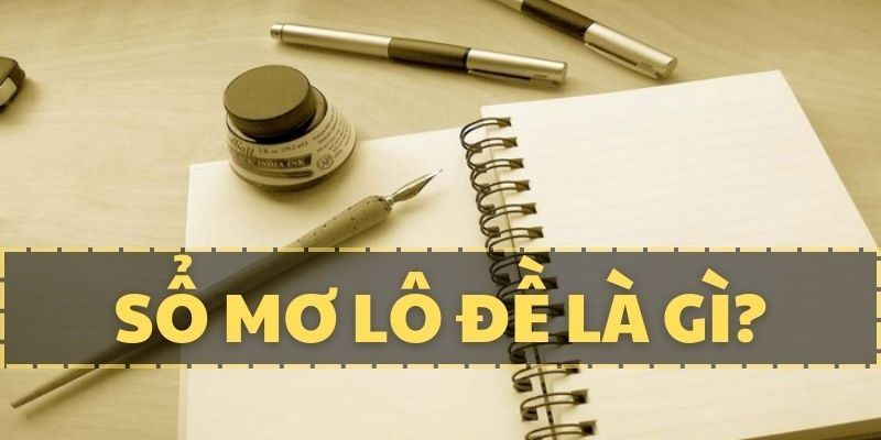 Giải mã giấc mơ cùng sổ mơ lô đề – Cánh cửa dẫn tới cơ hội đổi đời từ những con số bí ẩn