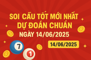 SOI CẦU TỐT MỚI NHẤT – DỰ ĐOÁN CHUẨN NGÀY 14/06/2025