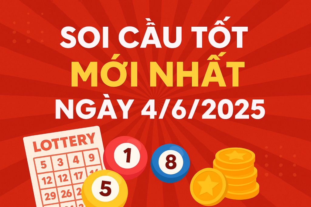 SOI CẦU TỐT MỚI NHẤT NGÀY 4/6/2025