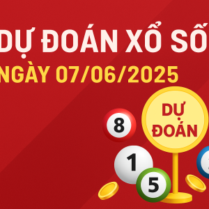 DỰ ĐOÁN XỔ SỐ MIỀN BẮC NGÀY 07/06/2025 – PHÂN TÍCH & SOI CẦU CHUẨN XÁC