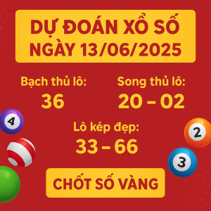 Dự Đoán Xổ Số Miền Bắc Ngày 13/06/2025 – Chốt Số Vàng Chuẩn Nhất Từ Cao Thủ
