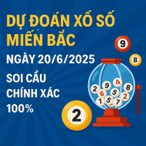 Dự Đoán Xổ Số Miền Bắc Ngày 20/6/2025 – Soi Cầu Chính Xác 100%