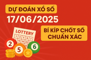 DỰ ĐOÁN XỔ SỐ NGÀY 17/06/2025 – BÍ KÍP CHỐT SỐ CHUẨN XÁC