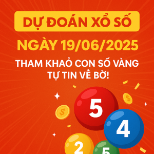 Dự Đoán Xổ Số Ngày 19/06/2025: Tham Khảo Con Số Vàng – Tự Tin Về Bờ!
