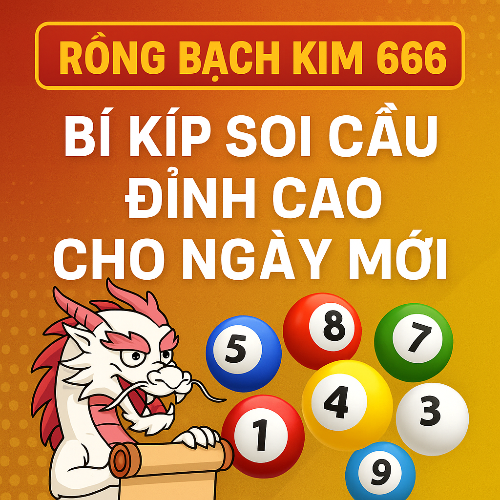 Rồng Bạch Kim 666 – Bí Kíp Soi Cầu Đỉnh Cao Cho Ngày Mới