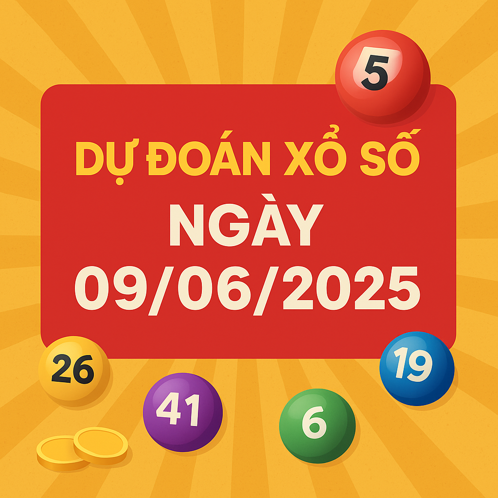 Dự Đoán Xổ Số Miền Bắc Ngày 09/06/2025 - Chốt Số Chuẩn Hôm Nay