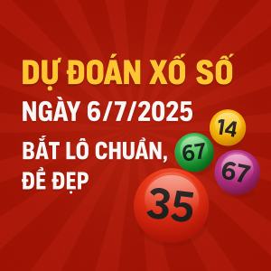 Dự Đoán Xổ Số Ngày 6/7/2025 – Bắt Lô Chuẩn, Đề Đẹp