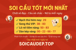 Soi Cầu Tốt Mới Nhất – Chốt Số Chuẩn, Nổ Lớn Mỗi Ngày!