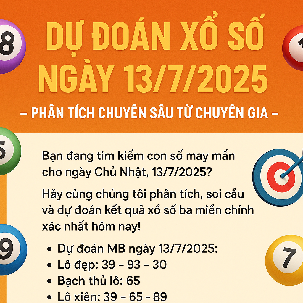 DỰ ĐOÁN XỔ SỐ NGÀY 13/7/2025 – PHÂN TÍCH CHUYÊN SÂU TỪ CHUYÊN GIA