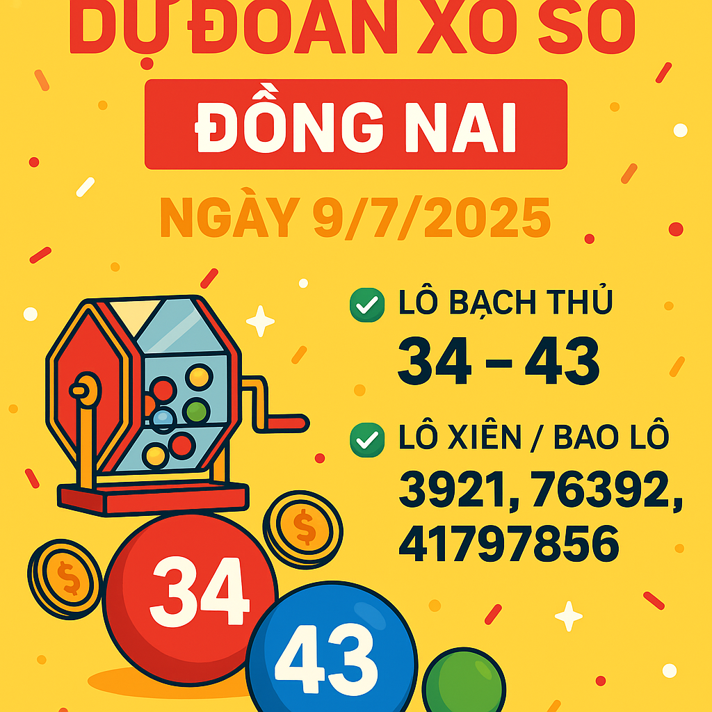 DỰ ĐOÁN XỔ SỐ ĐỒNG NAI - NGÀY 9/7/2025