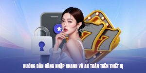 Hướng dẫn đăng nhập nhanh và an toàn trên thiết bị