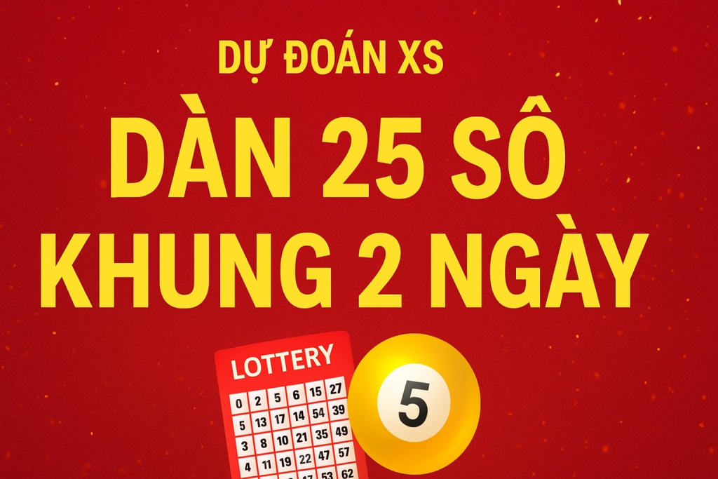Dàn 25 Số Khung 2 Ngày – Chiến Thuật Chơi Lô Đề Hiệu Quả