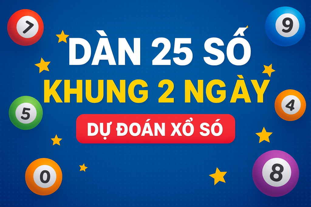 Dàn 25 Số Khung 2 Ngày – Chiến Thuật Chơi Lô Đề Hiệu Quả