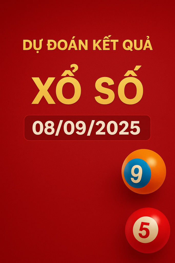 Dự đoán kết quả xổ số ngày 08/09/2025