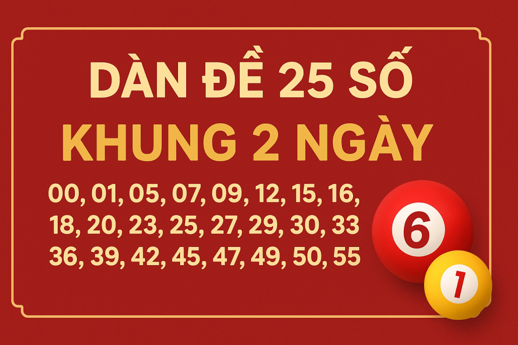 Dàn đề 25 số khung 2 ngày – Bí quyết chơi an toàn, hiệu quả
