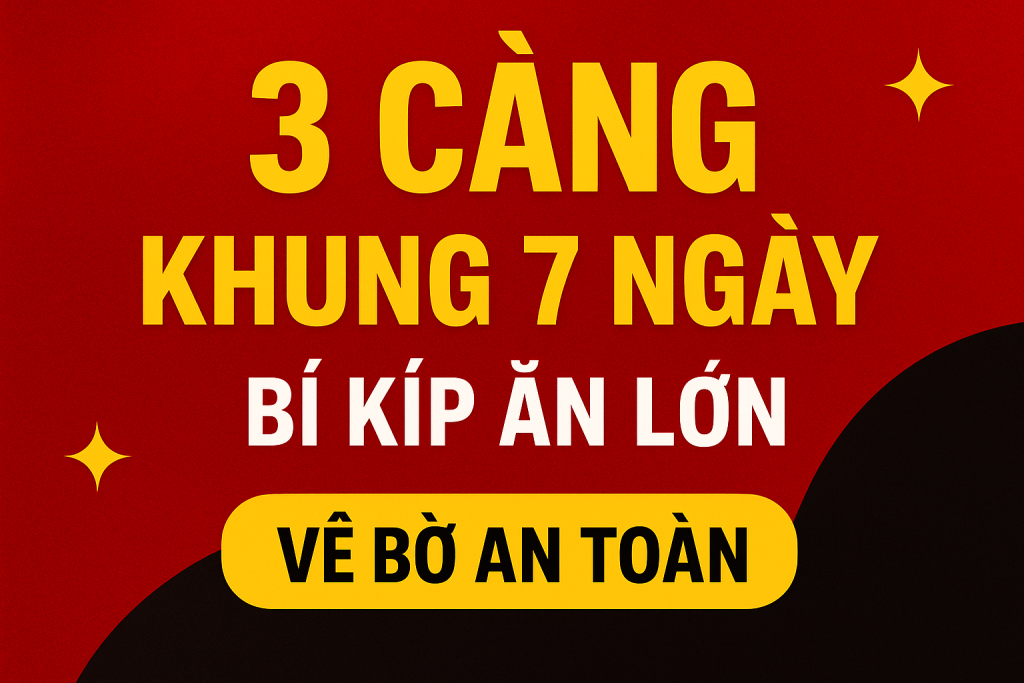 3 CÀNG KHUNG 7 NGÀY – CHIẾN THUẬT ĂN LỚN DÀNH CHO CAO THỦ LÔ ĐỀ