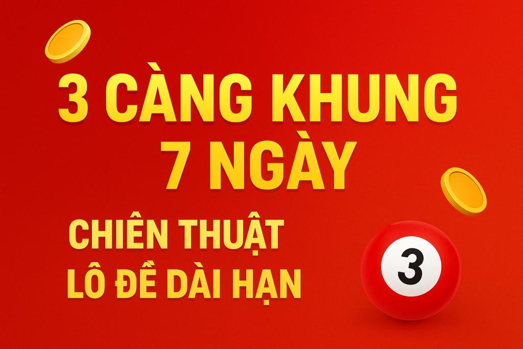 3-cang-khung-7-ngay-chien-thuat-bat-lo-3-cang-chuan-xac-nhat-hien-nay