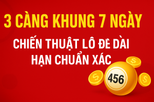Bí Kíp Đánh 3 Càng Khung 7 Ngày – Chiến Lược Vàng Cho Cao Thủ Lô Đề 2025