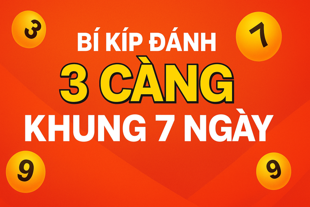 Bí Kíp Đánh 3 Càng Khung 7 Ngày – Chiến Thuật Hiệu Quả Cho Cao Thủ