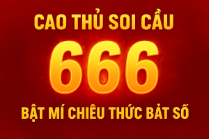 CAO THỦ SOI CẦU 666 – BẬT MÍ CHIÊU THỨC BẮT SỐ “THẦN THÁNH” CHUẨN NHƯ MÁY TÍNH