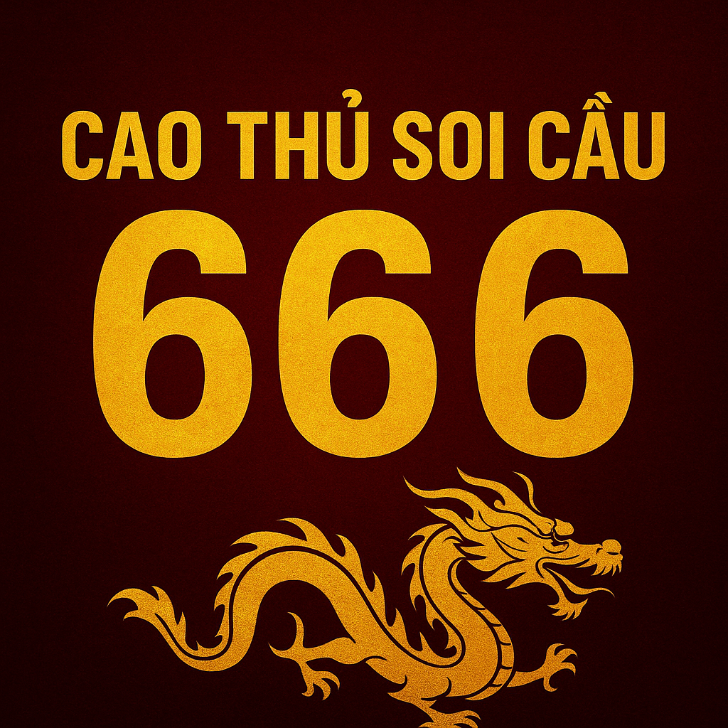 CAO THỦ SOI CẦU 666 – HUYỀN THOẠI DỰ ĐOÁN SỐ CHUẨN CHO ANH EM XỔ SỐ