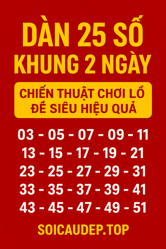 DÀN 25 SỐ KHUNG 2 NGÀY – CHIẾN THUẬT CHƠI LÔ ĐỀ SIÊU HIỆU QUẢ