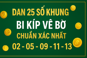 DÀN 25 SỐ KHUNG 2 NGÀY – CHIẾN THUẬT VÀNG CHO ANH EM LÔ THỦ