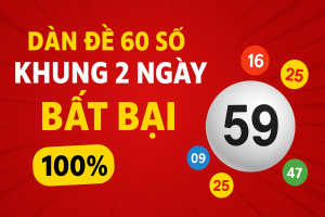 DÀN ĐỀ 60 SỐ KHUNG 2 NGÀY BẤT BẠI – BÍ KÍP VÀNG CHO ANH EM LÔ THỦ
