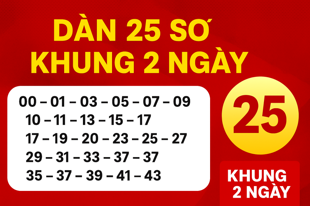 Dàn 25 Số Khung 2 Ngày – Bí Kíp Chốt Số Chuẩn Cho Anh Em Lô Thủ