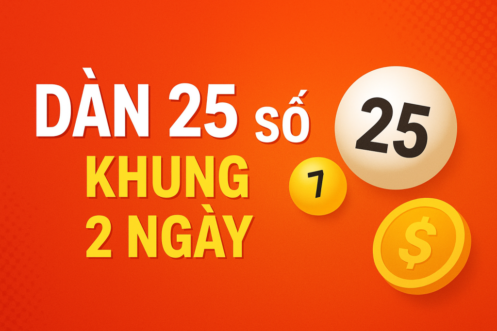 Dàn 25 Số Khung 2 Ngày – Bí Kíp Soi Cầu Hiệu Quả