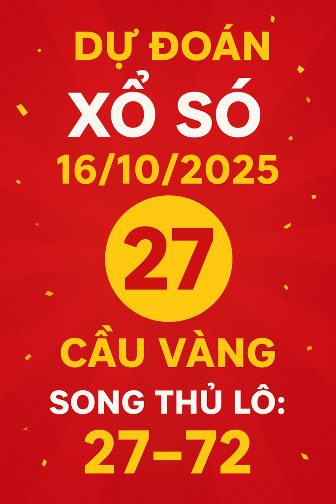 Dự Đoán Xổ Số Ngày 16102025 – Soi Cầu Chuẩn, Số Về Đẹp Nhất Hôm Nay