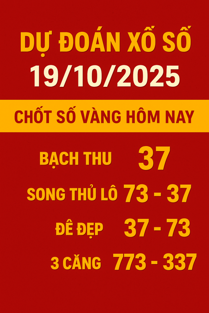 Dự Đoán Xổ Số Ngày 19102025 – Chốt Số Chuẩn Từng Ngày, Cơ Hội Trúng Lớn