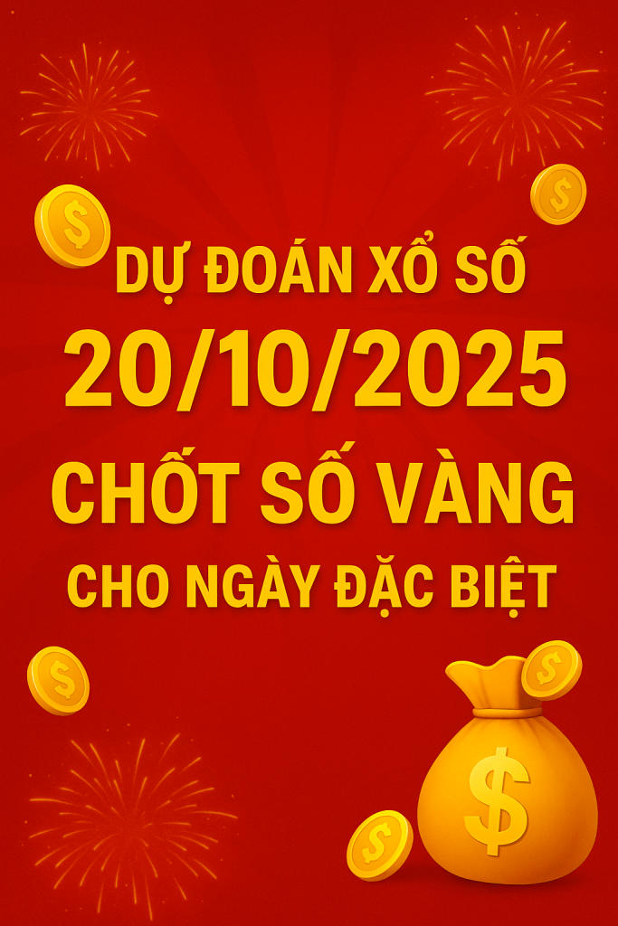 Dự Đoán Xổ Số Ngày 20102025 – Chốt Số Chuẩn Ngày Phụ Nữ Việt Nam