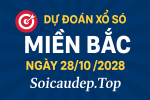 Dự đoán xổ số miền Bắc ngày 28-10-2028 – Soi cầu chuẩn hôm nay