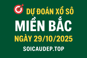 Dự đoán xổ số miền Bắc ngày 29-10-2025 – Soi cầu chuẩn hôm nay