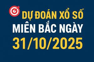 Dự đoán xổ số miền Bắc ngày 31-10-2025 Soi cầu chuẩn hôm nay