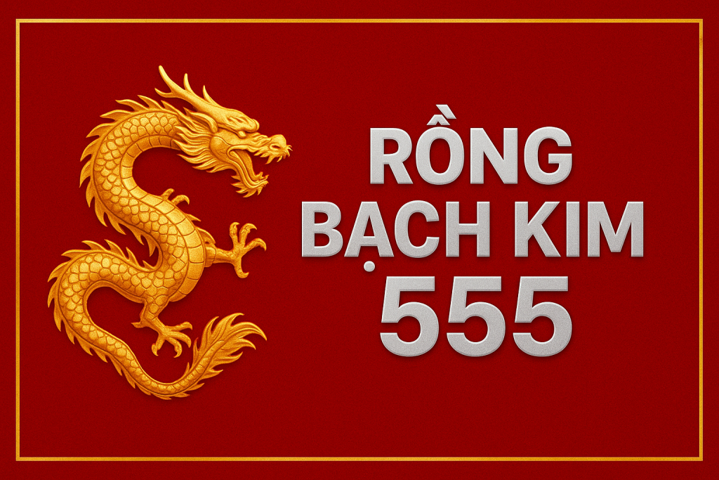 RỒNG BẠCH KIM 555 – CẦU LỘC MAY MẮN DÀNH CHO ANH EM ĐAM MÊ XỔ SỐ