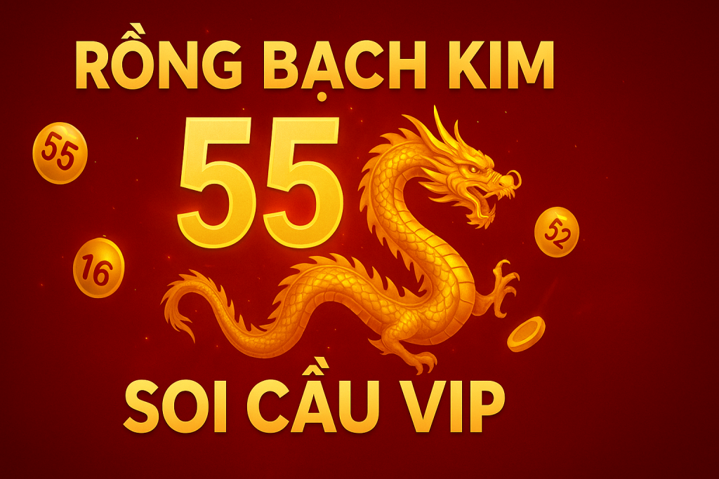 Rồng Bạch Kim 555 – Soi Cầu Chuẩn Xác, Chốt Số Vàng Hôm Nay