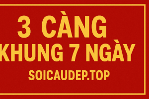 3 Càng Khung 7 Ngày – Bí Kíp Siêu Cao Thủ Chốt Số Ăn Liên Tiếp 2025
