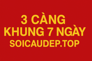 3 Càng Khung 7 Ngày – Chiến Thuật Nuôi Số Siêu Lợi Nhuận 2025