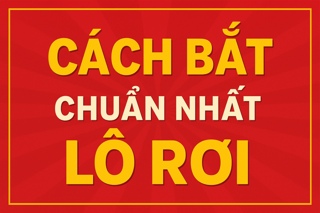 Cách Bắt Lô Rơi Chuẩn Nhất – Bí Kíp Trúng Lớn Cho Anh Em Lô Thủ